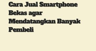 Cara Jual Smartphone Bekas agar Mendatangkan Banyak Pembeli