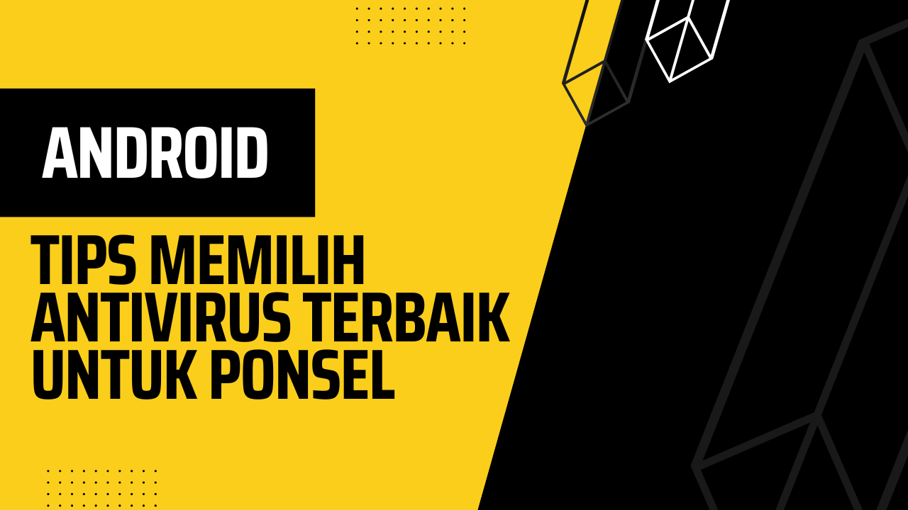 Tips Memilih Antivirus Terbaik untuk Ponsel